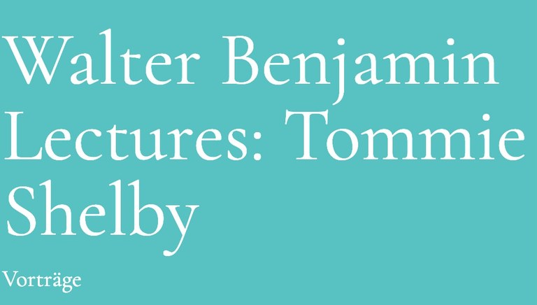 Benjamin Lecture Series mit Tommie Shelby (Harvard) Benjamin Lecture Series mit Tommie Shelby (Harvard)